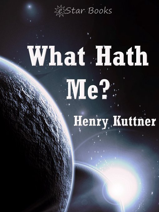 Title details for What Hath Me? by Henry Kuttner - Available